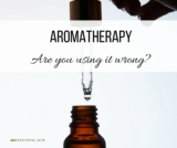 Aromatherapy-Are You Using it Wrong?